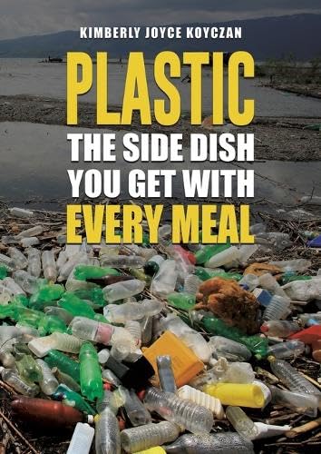 Plastic: The Side Dish You Get with Every Meal Plastic: The Side Dish You Get with Every Meal von Austin Macauley Publishers LLC