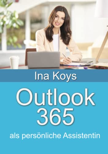 Outlook 365: als persönliche Assistentin (Kurz & Knackig) von Computertrainerin