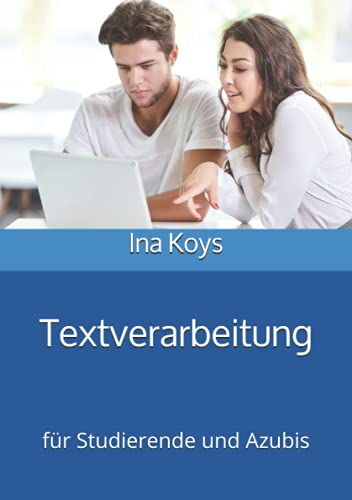 Textverarbeitung für Studierende und Azubis: in Word 365 und 2019 (Kurz & Knackig) von Koys, Ina