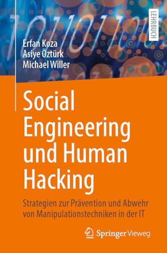 Social Engineering und Human Hacking: Strategien zur Prävention und Abwehr von Manipulationstechniken in der IT Social Engineering und Human Hacking: Strategien zur Prävention und Abwehr von Manipulationstechniken in der IT von Springer Vieweg