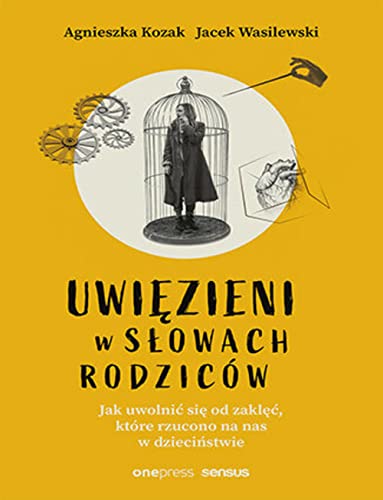 Uwięzieni w słowach rodziców: Jak uwolnić się od zaklęć, które rzucono na nas w dzieciństwie