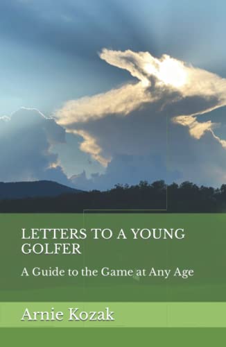 LETTERS TO A YOUNG GOLFER: A Guide to the Game at Any Age