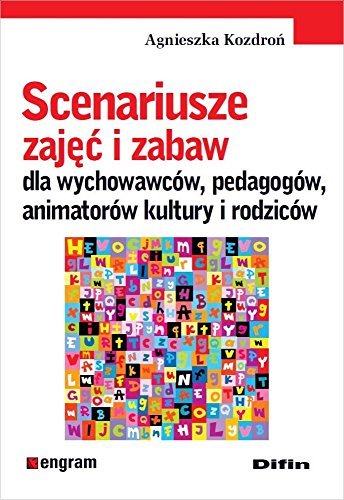 Scenariusze zajec i zabaw: dla wychowawców, pedagogów, animatorów kultury i rodziców (ENGRAM)