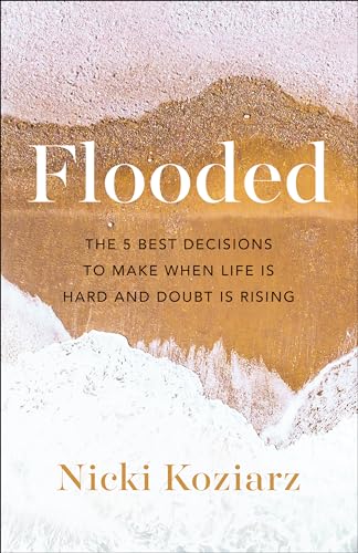 Flooded: The 5 Best Decisions to Make When Life Is Hard and Doubt Is Rising von Bethany House Publishers