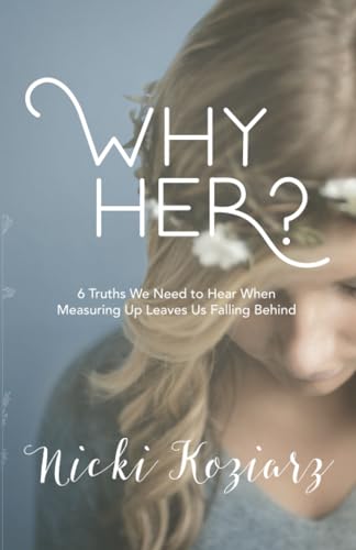 Why Her?: 6 Truths We Need to Hear When Measuring Up Leaves Us Falling Behind von B&H BOOKS