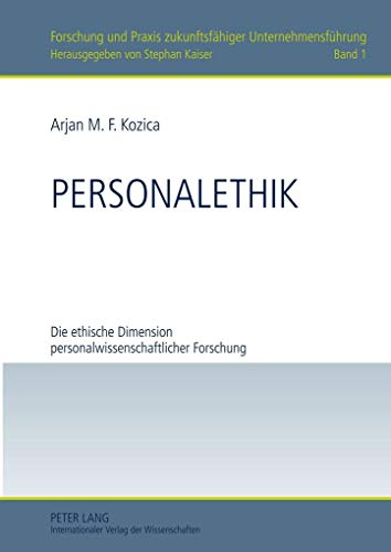 Personalethik: Die ethische Dimension personalwissenschaftlicher Forschung (Forschung und Praxis zukunftsfähiger Unternehmensführung, Band 1)