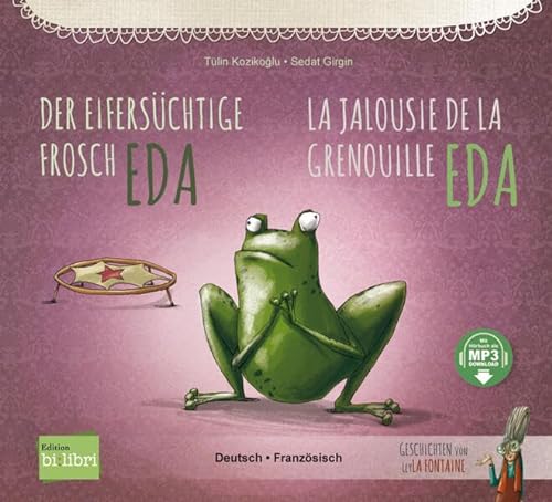 Der eifersüchtige Frosch Eda: Kinderbuch Deutsch-Französisch mit MP3-Hörbuch zum Herunterladen