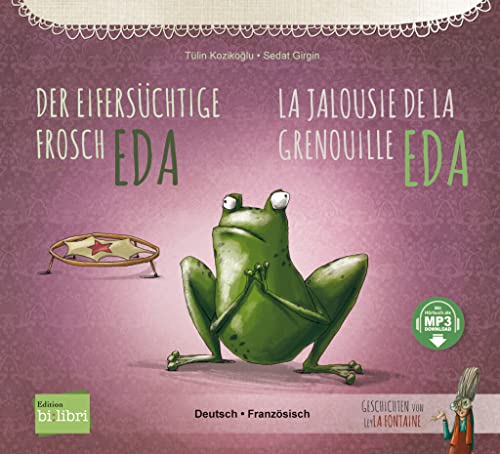 Der eifersüchtige Frosch Eda (Deutsch-Französisch): Zweisprachiges Kinderbuch mit MP3-Hörbuch zum Herunterladen Der eifersüchtige Frosch Eda (Deutsch-Französisch): Zweisprachiges Kinderbuch mit MP3-Hörbuch zum Herunterladen