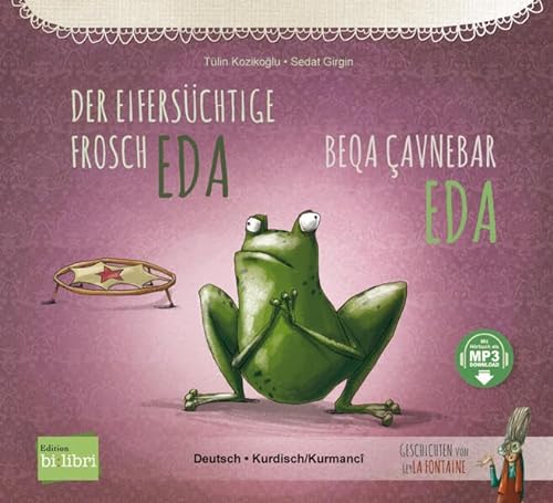 Der eifersüchtige Frosch Eda: Kinderbuch Deutsch-Kurdisch/Kurmancî mit MP3-Hörbuch zum Herunterladen von Hueber Verlag