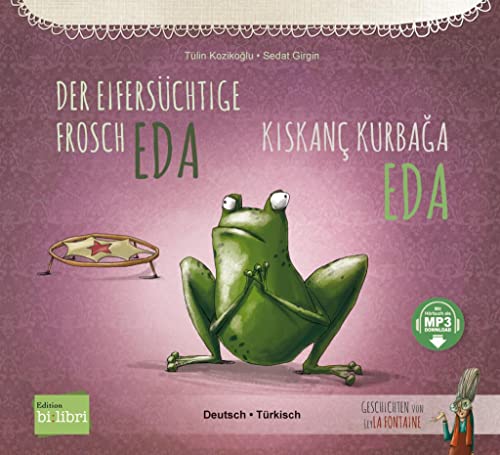 Der eifersüchtige Frosch Eda: Kinderbuch Deutsch-Türkisch mit MP3-Hörbuch zum Herunterladen Der eifersüchtige Frosch Eda: Kinderbuch Deutsch-Türkisch mit MP3-Hörbuch zum Herunterladen