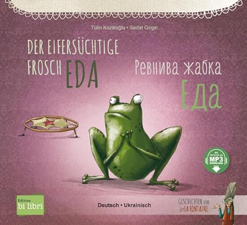 Der eifersüchtige Frosch Eda: Kinderbuch Deutsch-Ukrainisch mit MP3-Hörbuch zum Herunterladen von Hueber Verlag