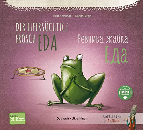 Der eifersüchtige Frosch Eda: Kinderbuch Deutsch-Ukrainisch mit MP3-Hörbuch zum Herunterladen von Hueber Verlag