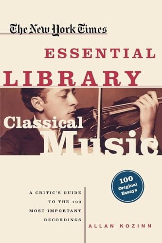 The New York Times Essential Library: Classical Music: A Critic's Guide to the 100 Most Important Recordings von Times Books