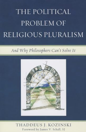 Political Problem of Religious Pluralism: And Why Philosophers Can't Solve It
