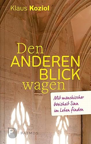 Den anderen Blick wagen: Mit mönchischer Weisheit Sinn im Leben finden von Patmos Verlag
