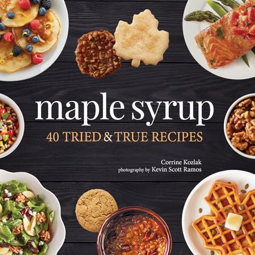Maple Syrup: 40 Tried and True Recipes (Nature's Favorite Foods Cookbooks)