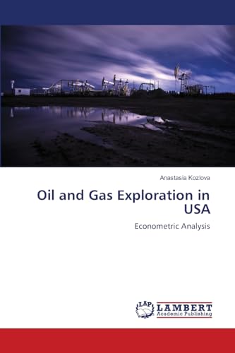 Oil and Gas Exploration in USA: Econometric Analysis von LAP LAMBERT Academic Publishing