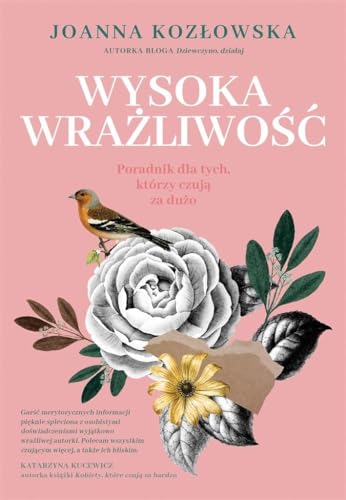 Wysoka wrażliwość: Poradnik dla tych, którzy czują za dużo