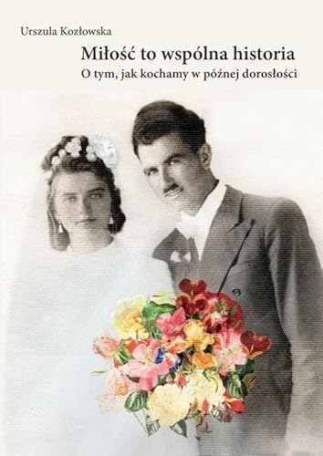 Miłość to wspólna historia. O tym, jak kochamy w późnej dorosłości von Wydawnictwo Naukowe Uniwersytetu Szczecińskiego