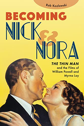 Becoming Nick & Nora: The Thin Man and the Films of William Powell and Myrna Loy Becoming Nick & Nora: The Thin Man and the Films of William Powell and Myrna Loy von Applause