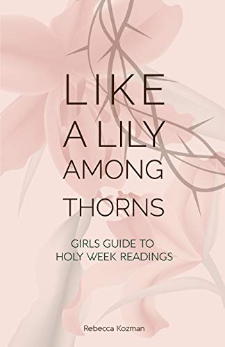 Like a Lily Among Thorns: Girls Guide to Holy Week Readings Like a Lily Among Thorns: Girls Guide to Holy Week Readings von St Shenouda Press