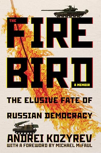 The Firebird: The Elusive Fate of Russian Democracy (Russian and East European Studies)