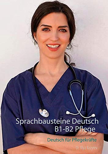 Sprachbausteine Deutsch B1-B2 Pflege: Deutsch für Pflegekräfte Übungen zur fachsprachlichen Prüfung von Books on Demand GmbH