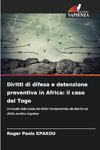 Diritti di difesa e detenzione preventiva in Africa: il caso del Togo: Un'analisi della tutela del diritto fondamentale alla libertà nel diritto positivo togolese
