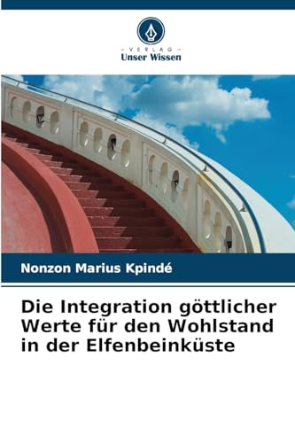 Die Integration göttlicher Werte für den Wohlstand in der Elfenbeinküste von Verlag Unser Wissen