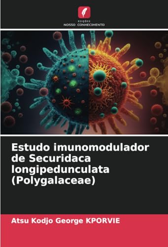 Estudo imunomodulador de Securidaca longipedunculata (Polygalaceae) von Edições Nosso Conhecimento