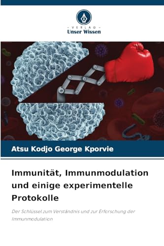 Immunität, Immunmodulation und einige experimentelle Protokolle: Der Schlüssel zum Verständnis und zur Erforschung der Immunmodulation von Verlag Unser Wissen