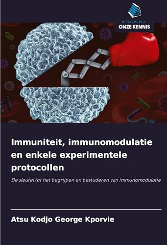 Immuniteit, immunomodulatie en enkele experimentele protocollen: De sleutel tot het begrijpen en bestuderen van immunomodulatie von Uitgeverij Onze Kennis