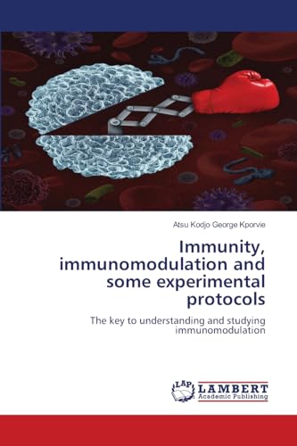 Immunity, immunomodulation and some experimental protocols: The key to understanding and studying immunomodulation von LAP LAMBERT Academic Publishing