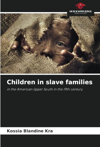 Children in slave families: in the American Upper South in the 19th century von Our Knowledge Publishing