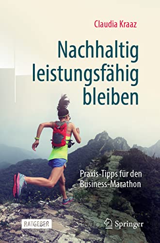 Nachhaltig leistungsfähig bleiben: Praxis-Tipps für den Business-Marathon Nachhaltig leistungsfähig bleiben: Praxis-Tipps für den Business-Marathon von Springer