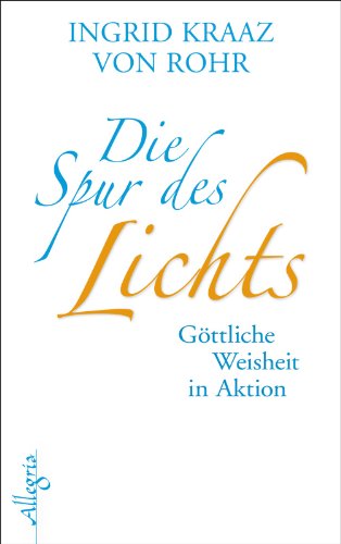 Die Spur des Lichts: Göttliche Weisheit in Aktion Die Spur des Lichts: Göttliche Weisheit in Aktion