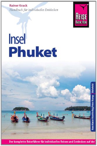 Reise Know-How Phuket: Reiseführer für individuelles Entdecken: Der komplette Reiseführer für individuelles Reisen und Entdecken auf der Trauminsel Thailands