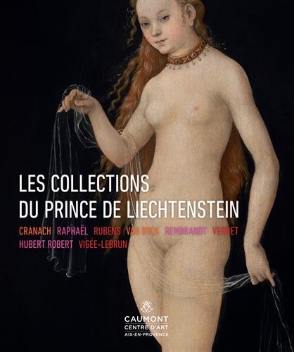Les collections du Prince de Liechtenstein: Cranach, Raphaël, Rubens, Van Dyck, Rembrandt, Hubert Robert, Vigée-Le Brun… von MERCATOR
