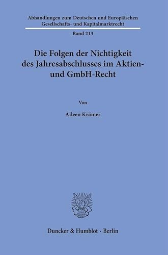 Die Folgen der Nichtigkeit des Jahresabschlusses im Aktien- und GmbH-Recht. (Abhandlungen zum Deutschen und Europäischen Gesellschafts- und Kapitalmarktrecht) von Duncker & Humblot GmbH