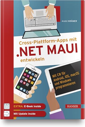 Cross-Plattform-Apps mit .NET MAUI entwickeln: Mit C# für Android, iOS, macOS und Windows programmieren. Inkl. Updates zum Buch von Carl Hanser Verlag GmbH & Co. KG