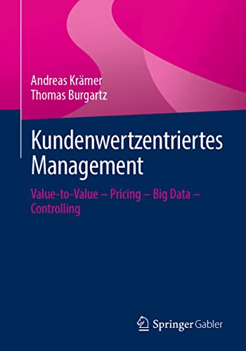 Kundenwertzentriertes Management: Value-to-Value – Pricing – Big Data – Controlling von Springer