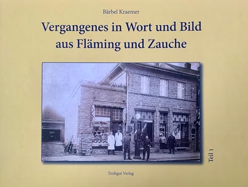 Vergangenes in Wort und Bild aus Fläming und Zauche: Teil 1 - die Jahre 1910, 1911 und 1912
