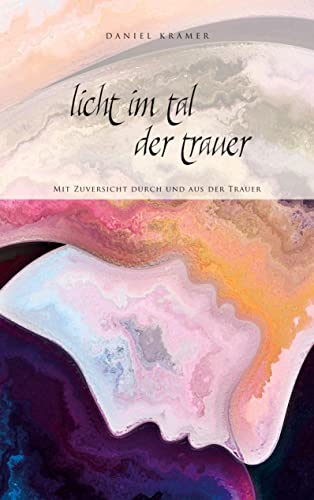 Licht im Tal der Trauer: Mit Zuversicht durch und aus der Trauer von tredition