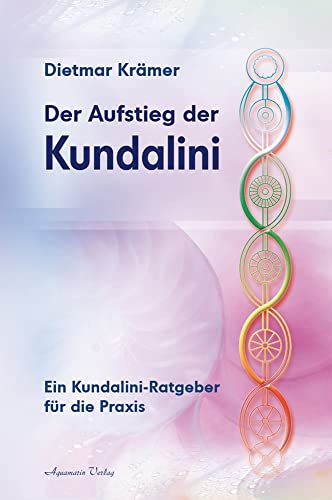 Der Aufstieg der Kundalini: Ein Kundalini-Ratgeber für die Praxis von Aquamarin