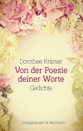 Von der Poesie deiner Worte: Gedichte von Königshausen u. Neumann