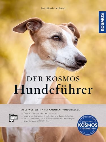 Der KOSMOS-Hundeführer: ALLE WELTWEIT ANERKANNTEN HUNDERASSEN - Über 600 Rassen und 850 Farbfotos - Ursprung, Charakter und Besonderheiten - Mit Filmen, Fotos und Reportagen über die "KOSMOS PLUS" App von Kosmos