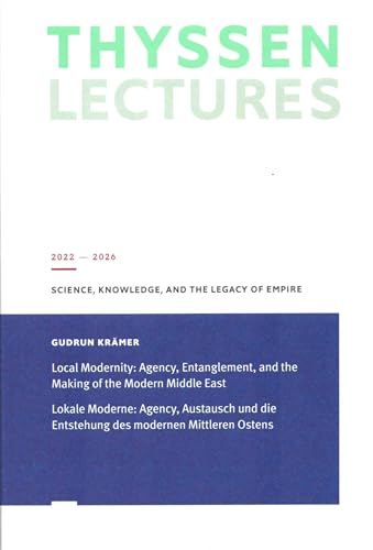 Lokale Moderne: Agency, Austausch und die Entstehung des modernen Mittleren Ostens: Local Modernity: Agency, Entanglement, and the Making of the ... Legacy of Empire - Thyssen Lectues 2022-2026) von Verlag der Buchhandlung Klaus Bittner