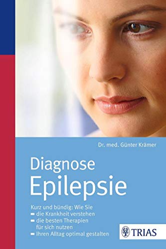 Diagnose Epilepsie: Die Krankheit verstehen; die besten Therapien nutzen; Ihren Alltag gestalten Diagnose Epilepsie: Die Krankheit verstehen; die besten Therapien nutzen; Ihren Alltag gestalten