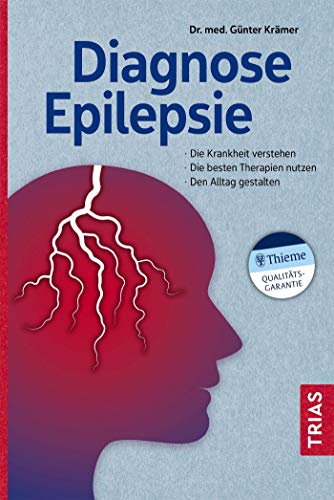 Diagnose Epilepsie: Die Krankheit verstehen. Die besten Therapien nutzen. Den Alltag gestalten.