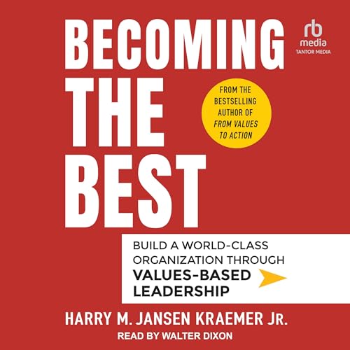 Becoming the Best: Build a World-class Organization Through Values-based Leadership von Tantor Media Inc